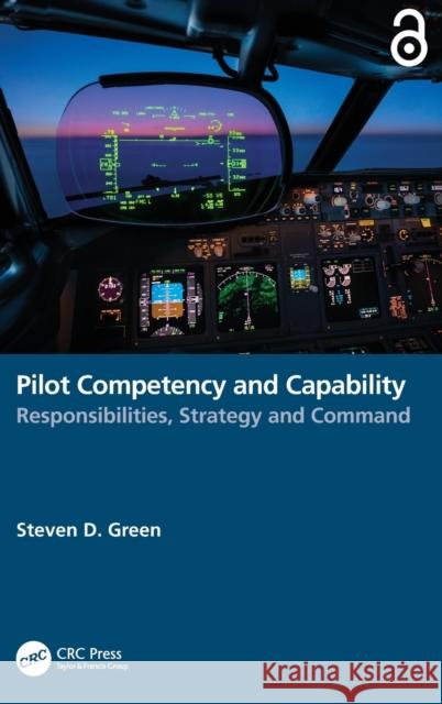 Pilot Competency and Capability: Responsibilities, Strategy, and Command Steven Green 9781032437989 CRC Press
