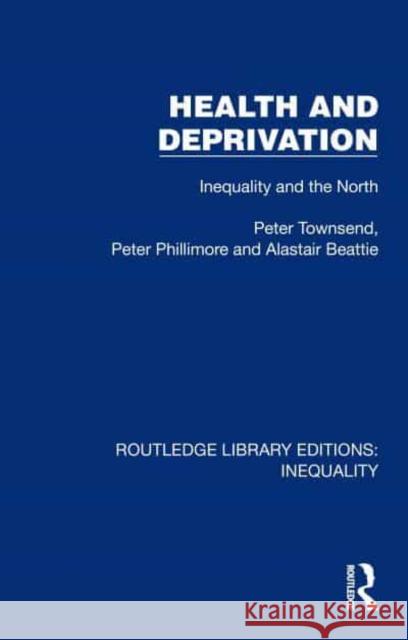 Health and Deprivation: Inequality and the North Peter Townsend Peter Phillimore Alastair Beattie 9781032437996 Taylor & Francis Ltd