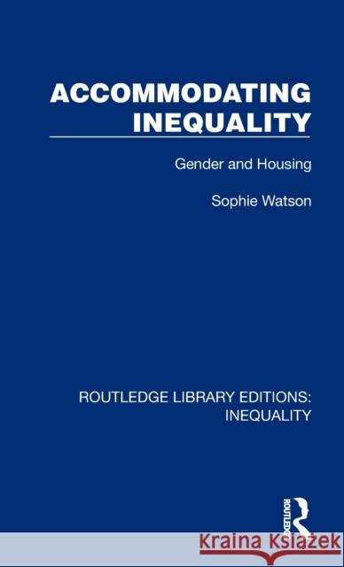 Accommodating Inequality: Gender and Housing Watson, Sophie 9781032438016