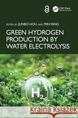 Green Hydrogen Production by Water Electrolysis Junbo Hou Min Yang 9781032438108