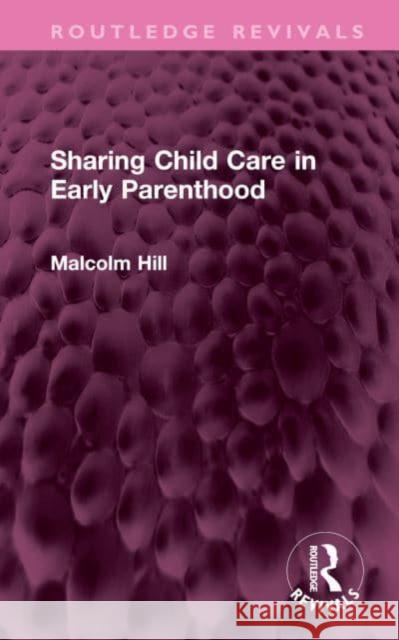 Sharing Child Care in Early Parenthood Malcolm Hill 9781032438115