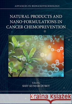 Natural Products and Nano-Formulations in Cancer Chemoprevention Shiv Kumar Dubey 9781032438184