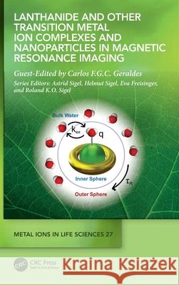 Lanthanide and Other Transition Metal Ion Complexes and Nanoparticles in Magnetic Resonance Imaging Carlos F. G. C. Geraldes 9781032438368 CRC Press