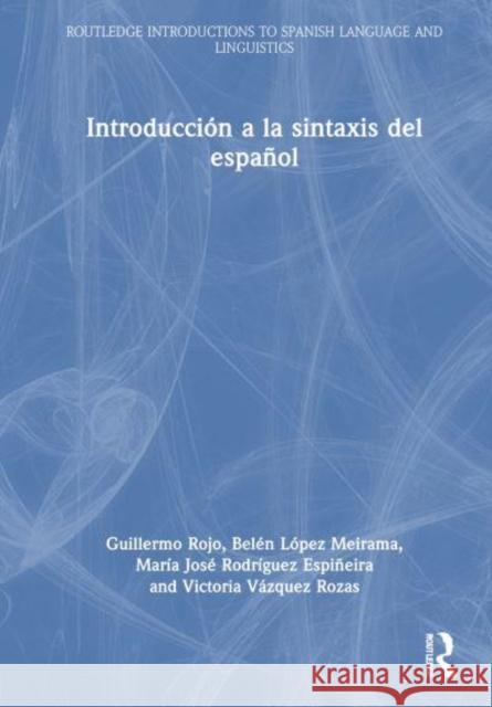 Introducci?n a la Sintaxis del Espa?ol Guillermo Rojo Bel?n L?pe Mar?a Jos 9781032438467 Routledge