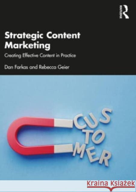 Strategic Content Marketing: Creating Effective Content in Practice Dan Farkas Rebecca Geier 9781032438481 Routledge