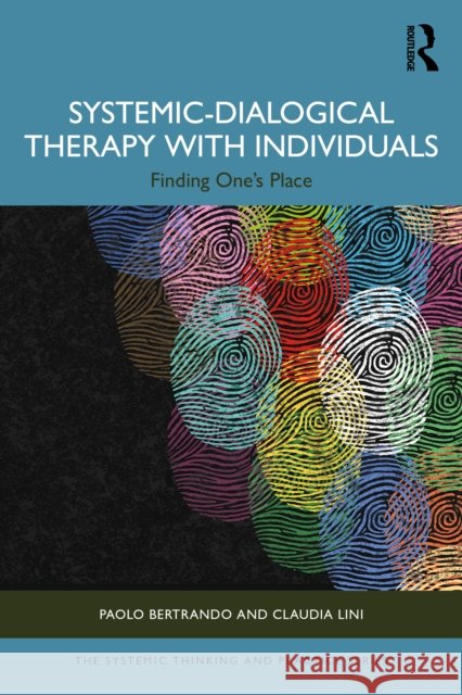 Systemic-Dialogical Therapy with Individuals: Finding One's Place Claudia Lini 9781032438559