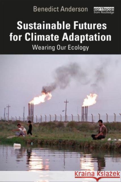 Sustainable Futures for Climate Adaptation Benedict (Designer, architectural theorist and public artist, UK) Anderson 9781032438627 Taylor & Francis Ltd