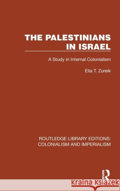 The Palestinians in Israel: A Study in Internal Colonialism Zureik, Elia T. 9781032438719