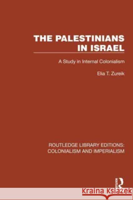 The Palestinians in Israel: A Study in Internal Colonialism Elia T. Zureik 9781032438740