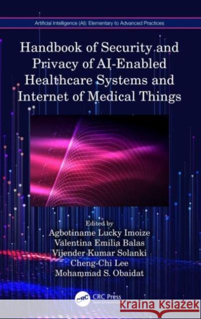 Handbook of Security and Privacy of Ai-Enabled Healthcare Systems and Internet of Medical Things Agbotiname Lucky Imoize Valentina Emilia Balas Vijender Kumar Solanki 9781032438795 CRC Press