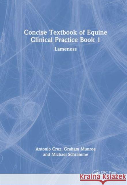 Concise Textbook of Equine Clinical Practice Book 1: Lameness Michael (Royal College of Vet. Surgeons) Schramme 9781032438863 Taylor & Francis Ltd