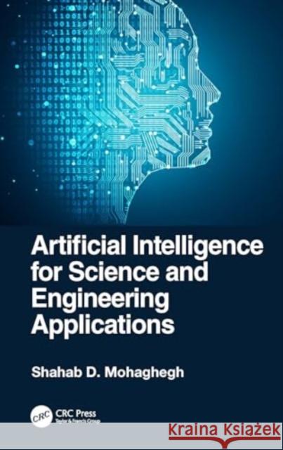 Artificial Intelligence for Science and Engineering Applications Shahab D. Mohaghegh 9781032439044 Taylor & Francis Ltd