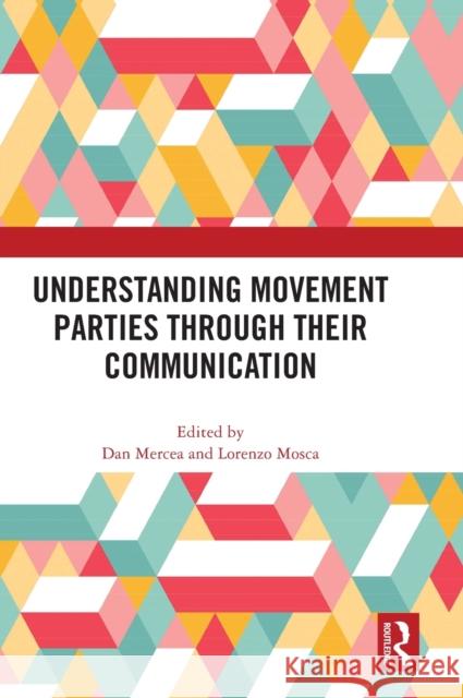 Understanding Movement Parties Through Their Communication Mercea, Dan 9781032439105