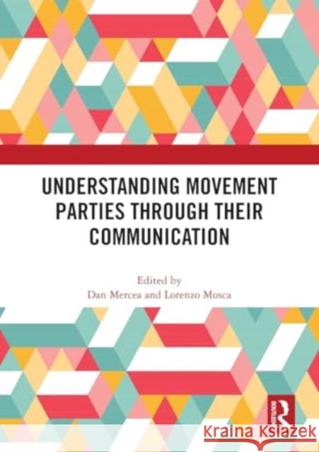 Understanding Movement Parties Through Their Communication Dan Mercea Lorenzo Mosca 9781032439112