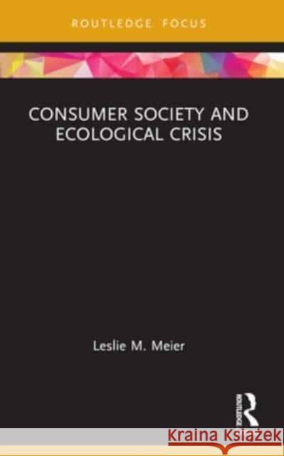 Consumer Society and Ecological Crisis Leslie M. Meier 9781032439389