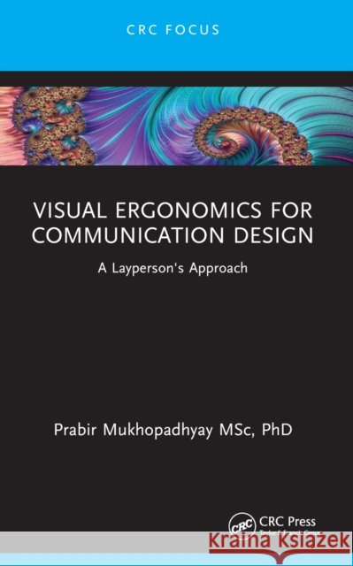 Visual Ergonomics for Communication Design: A Layperson's Approach Prabir Mukhopadhyay 9781032439419
