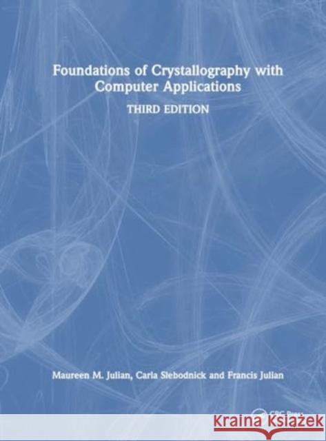 Foundations of Crystallography with Computer Applications Maureen M. Julian Carla Slebodnick Francis T. Julian 9781032439426