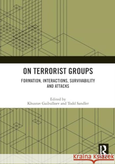 On Terrorist Groups: Formation, Interactions, Survivability and Attacks Khusrav Gaibulloev Todd Sandler 9781032439532 Routledge