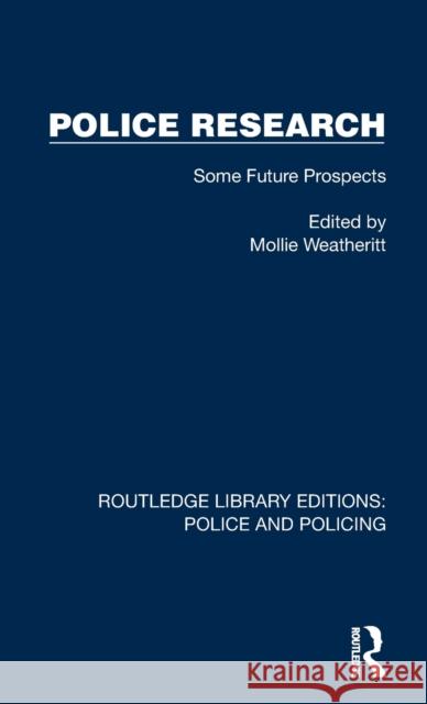 Police Research: Some Future Prospects Weatheritt, Mollie 9781032439563