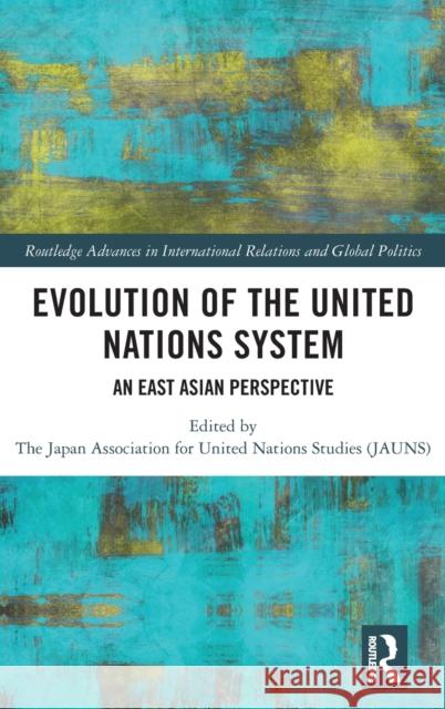 Evolution of the United Nations System: An East Asian Perspective The Japan Association for Unite (Jauns) 9781032439624 Routledge