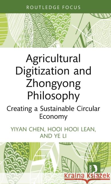 Agricultural Digitization and Zhongyong Philosophy: Creating a Sustainable Circular Economy Yiyan Chen Hooi Hooi Lean Ye Li 9781032439693 Routledge