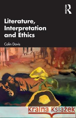 Literature, Interpretation, Ethics Colin (St Bartholomew's Hospital, London, UK) Davis 9781032439792 Taylor & Francis Ltd