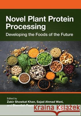 Novel Plant Protein Processing: Developing the Foods of the Future Zakir Showkat Khan Sajad Ahma Shemilah Fayaz 9781032439921
