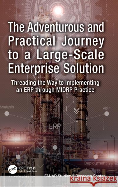 The Adventurous and Practical Journey to a Large-Scale Enterprise Solution: Threading the Way to Implementing an Erp Through Midrp Practice Fanap Studies &. Research Center 9781032439938 Taylor & Francis Ltd