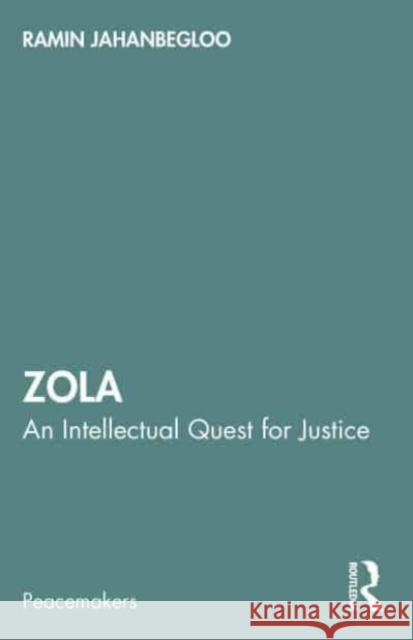Zola: An Intellectual Quest for Justice Ramin Jahanbegloo 9781032439945 Routledge Chapman & Hall