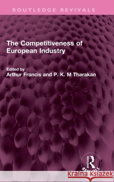 The Competitiveness of European Industry Arthur Francis Matthew Tharakan 9781032439952 Routledge