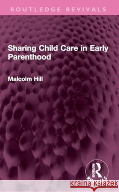 Sharing Child Care in Early Parenthood Malcolm Hill 9781032440231