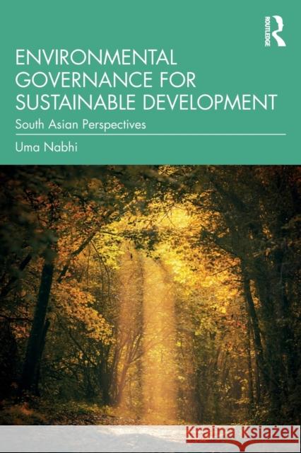 Environmental Governance for Sustainable Development: South Asian Perspectives Nabhi, Uma 9781032440675 Taylor & Francis Ltd