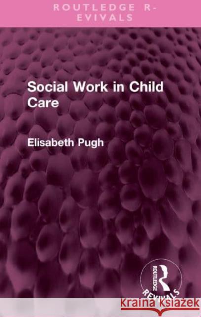 Social Work in Child Care Elisabeth Pugh 9781032440699 Taylor & Francis Ltd