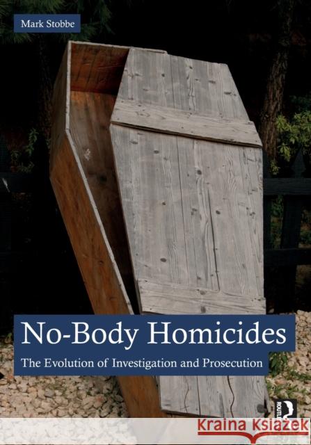 No-Body Homicides: The Evolution of Investigation and Prosecution Stobbe Mark 9781032440705 Routledge