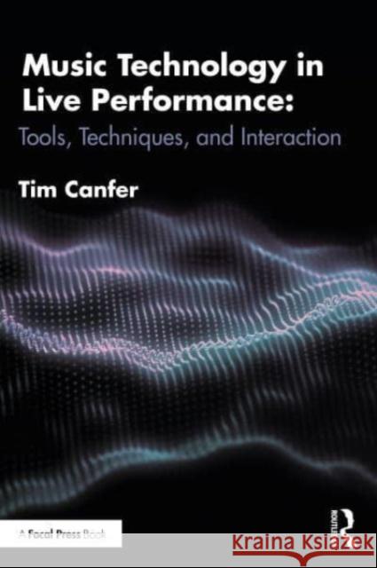 Music Technology in Live Performance Tim Canfer 9781032440897 Taylor & Francis Ltd