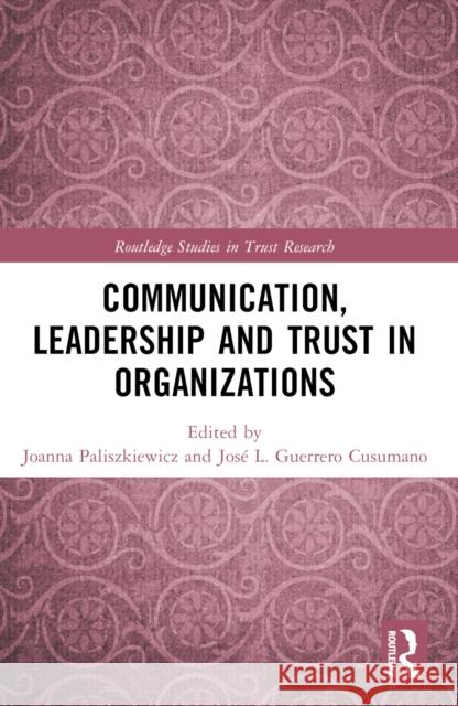 Communication, Leadership and Trust in Organizations Joanna Paliszkiewicz Jos? L. Guerrer 9781032440927