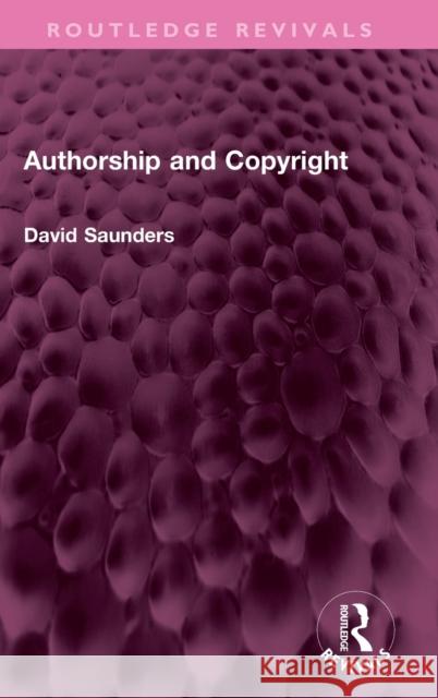 Authorship and Copyright David Saunders 9781032440972 Routledge