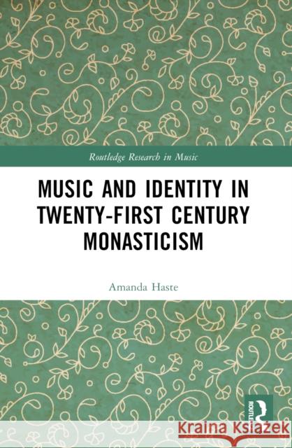 Music and Identity in Twenty-First-Century Monasticism Amanda J 9781032441795 Routledge