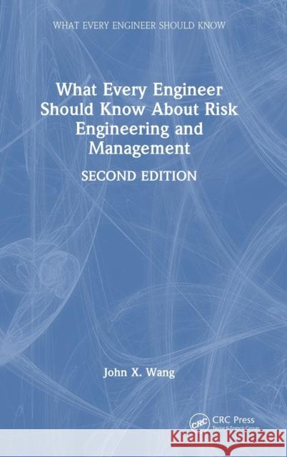 What Every Engineer Should Know About Risk Engineering and Management John X. Wang 9781032442105 CRC Press