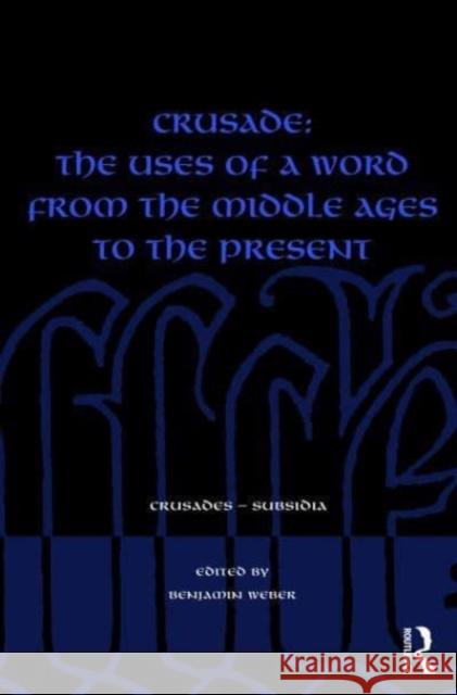 Crusade: The Uses of a Word from the Middle Ages to the Present  9781032442358 Taylor & Francis Ltd