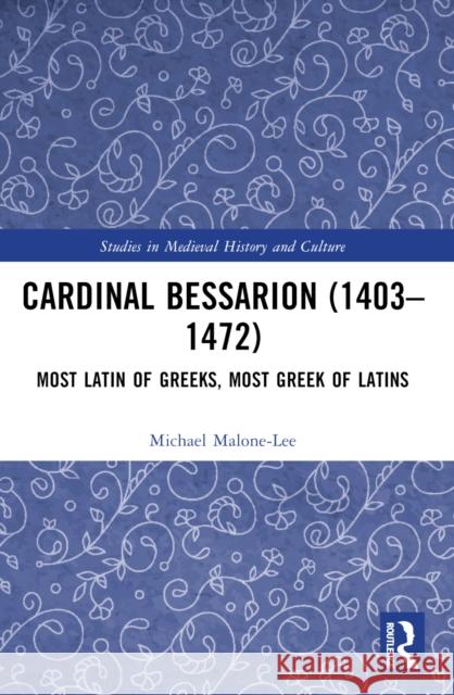 Cardinal Bessarion (1403–1472) Michael Malone-Lee 9781032442419