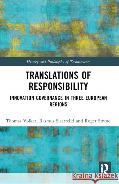 Translations of Responsibility: Innovation Governance in Three European Regions Thomas V?lker Rasmus Slaattelid Roger Strand 9781032442525 Routledge