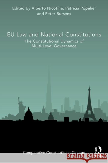 EU Law and National Constitutions: The Constitutional Dynamics of Multi-Level Governance Alberto Nic?tina Patricia Popelier Peter Bursens 9781032442648 Routledge