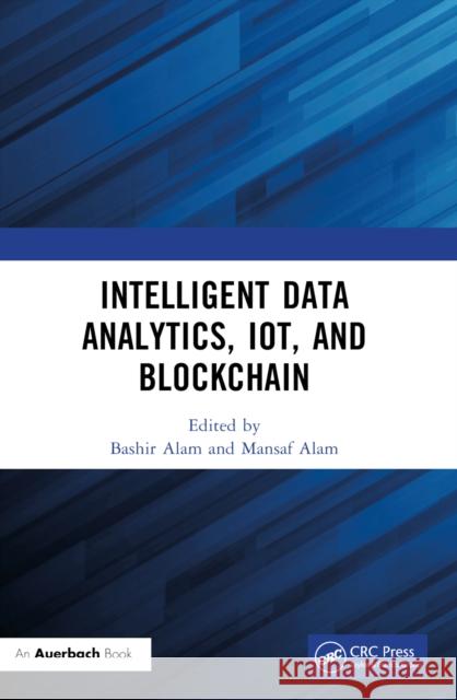 Intelligent Data Analytics, Iot, and Blockchain Bashir Alam Mansaf Alam 9781032442792 Auerbach Publications