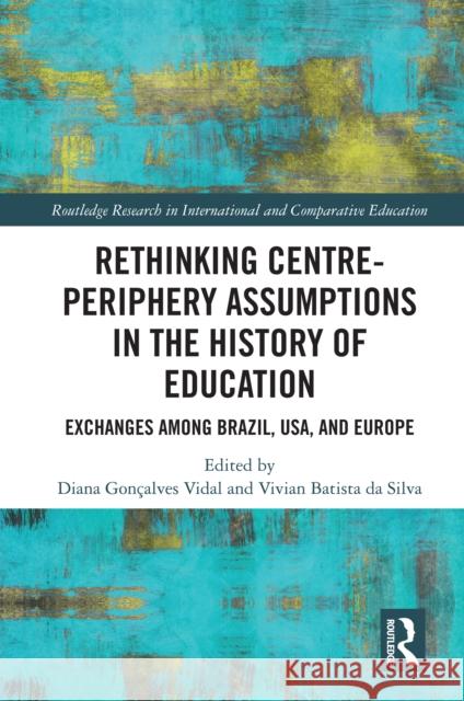 Rethinking Centre-Periphery Assumptions in the History of Education  9781032443003 Taylor & Francis Ltd
