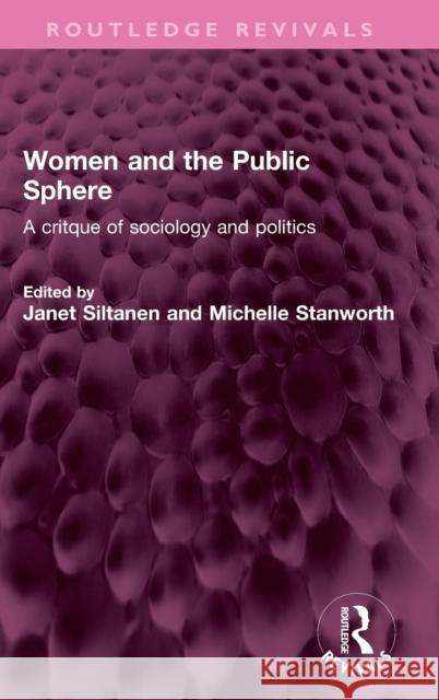 Women and the Public Sphere: A critque of sociology and politics Janet Siltanen Michelle Stanworth 9781032443041 Routledge