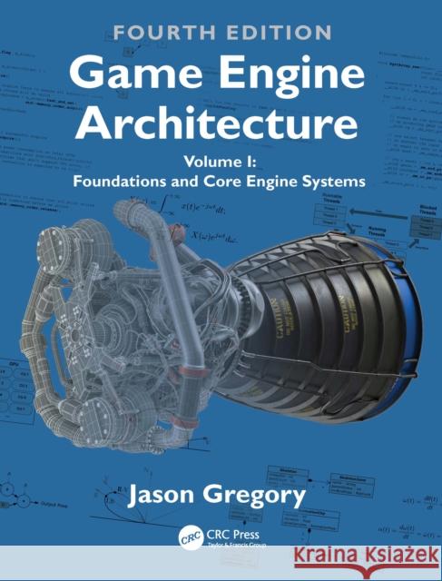Game Engine Architecture: Volume I, Foundations and Core Engine Systems Jason Gregory 9781032443089 CRC Press