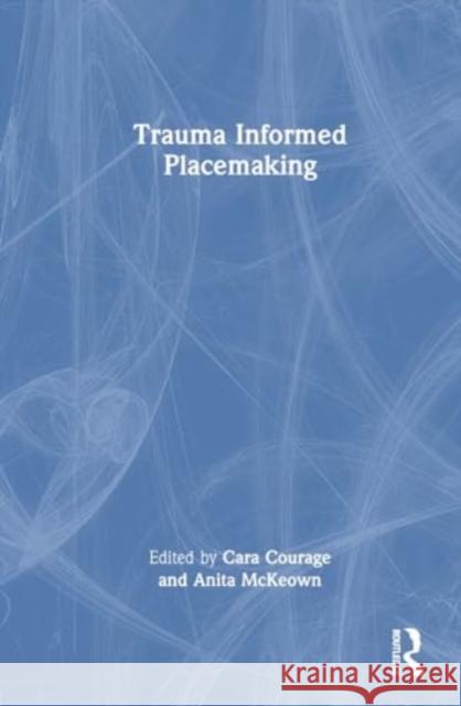 Trauma Informed Placemaking  9781032443096 Taylor & Francis Ltd