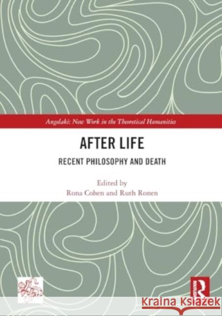 After Life: Recent Philosophy and Death Rona Cohen Ruth Ronen 9781032443133