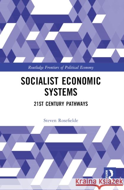 Socialist Economic Systems: 21st Century Pathways Steven Rosefielde 9781032443188